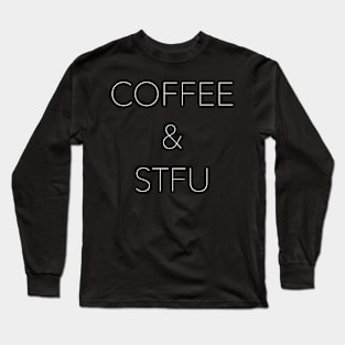 Coffee & STFU Long Sleeve T-Shirt